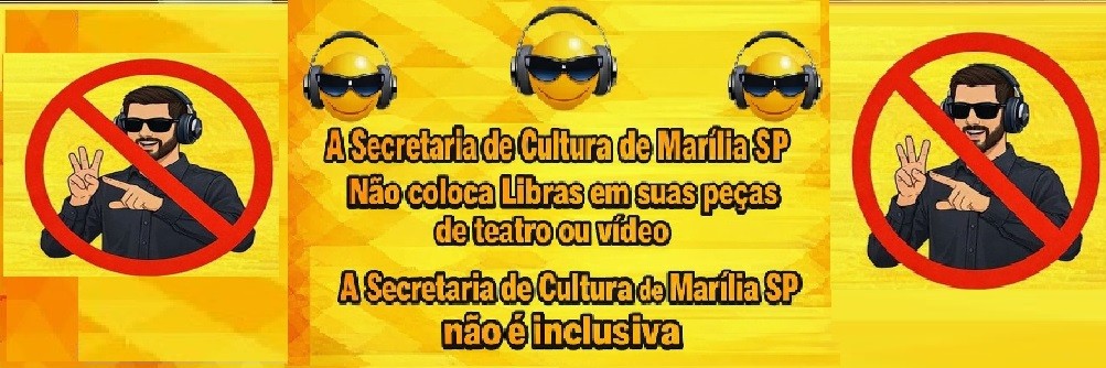 A Secretaría de Cultura de MARILIA SP Não é, e Não Faz Questão de ser INCLUSIVA